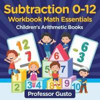 bokomslag Subtraction 0-12 Workbook Math Essentials Children's Arithmetic Books