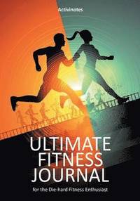 bokomslag Ultimate Fitness Journal for the Die-hard Fitness Enthusiast