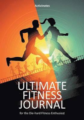 bokomslag Ultimate Fitness Journal for the Die-hard Fitness Enthusiast
