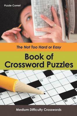 bokomslag The Not Too Hard or Easy Book of Crossword Puzzles