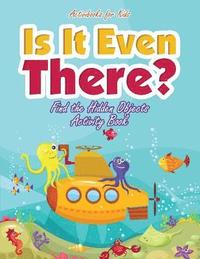 bokomslag Is It Even There? Find the Hidden Objects Activity Book