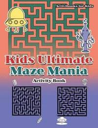 bokomslag Kids Ultimate Maze Mania Activity Book