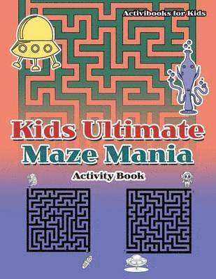 bokomslag Kids Ultimate Maze Mania Activity Book
