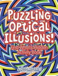 bokomslag Puzzling Optical Illusions! Find What's Hidden Activity Book