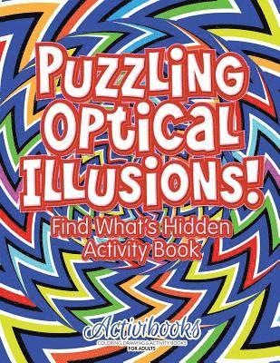 bokomslag Puzzling Optical Illusions! Find What's Hidden Activity Book