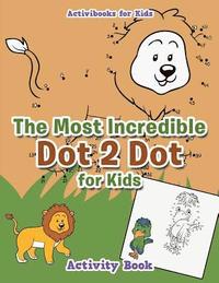 bokomslag Most Incredible Dot 2 Dot for Kids Activity Book