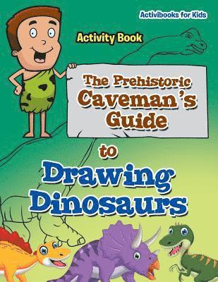 bokomslag Prehistoric Caveman's Guide to Drawing Dinosaurs Activity Book