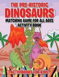 bokomslag Pre-Historic Dinosaurs Matching Game for All Ages Activity Book