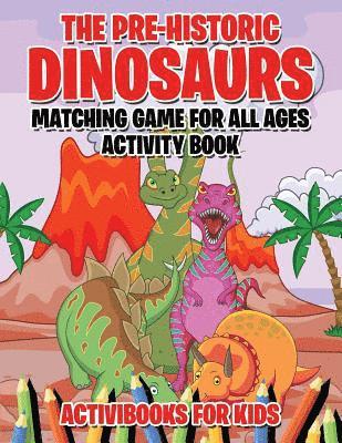 bokomslag Pre-Historic Dinosaurs Matching Game for All Ages Activity Book