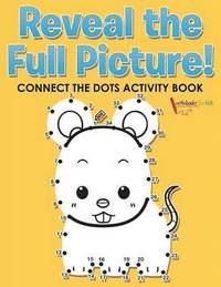 bokomslag Reveal the Full Picture! Connect the Dots Activity Book