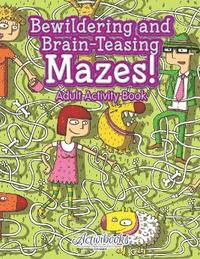 bokomslag Bewildering and Brain-Teasing Mazes! Adult Activity Book