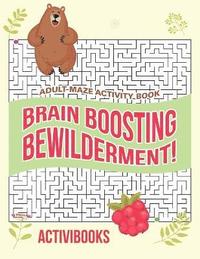 bokomslag Brain Boosting Bewilderment! Adult Maze Activity Book