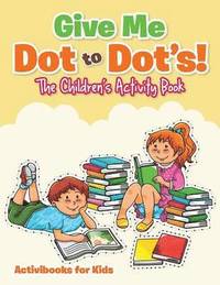 bokomslag Give Me Dot to Dot's! The Children's Activity Book