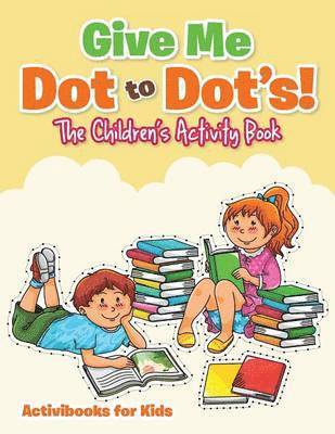bokomslag Give Me Dot to Dot's! The Children's Activity Book