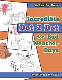 bokomslag Incredible Dot 2 Dot for Bad Weather Days Activity Book Book