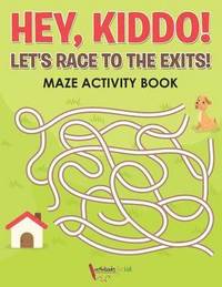 bokomslag Hey, Kiddo! Let's Race to the Exits! Maze Activity Book