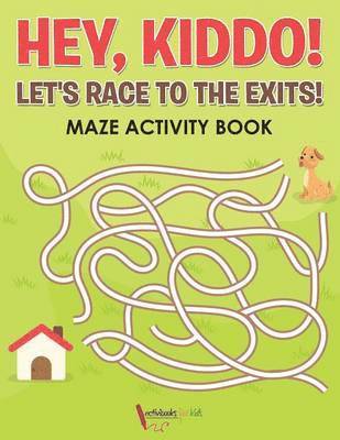 bokomslag Hey, Kiddo! Let's Race to the Exits! Maze Activity Book