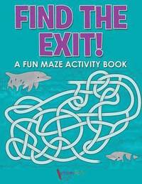 bokomslag Find the Exit! A Fun Maze Activity Book