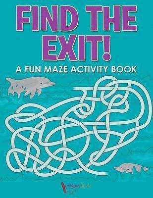 bokomslag Find the Exit! A Fun Maze Activity Book