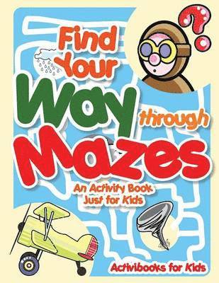 bokomslag Find Your Way through Mazes - An Activity Book Just for Kids