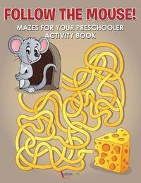 bokomslag Follow the Mouse! Mazes for your Preschooler Activity Book