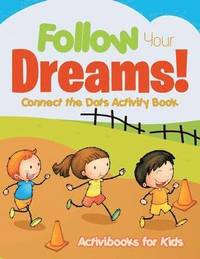 bokomslag Follow Your Dreams! Connect the Dots Activity Book