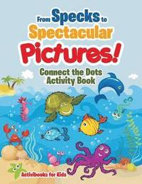 bokomslag From Specks to Spectacular Pictures! Connect the Dots Activity Book