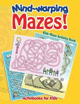 bokomslag Mind-warping Mazes! Kids Maze Activity Book