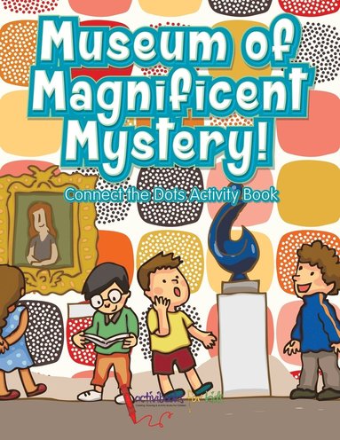 bokomslag Museum of Magnificent Mystery! Connect the Dots Activity Book