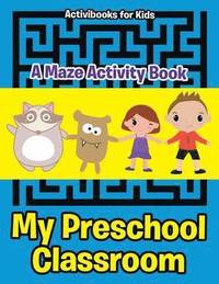 bokomslag My Preschool Classroom - A Maze Activity Book