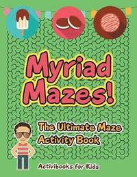 bokomslag Myriad Mazes! The Ultimate Maze Activity Book