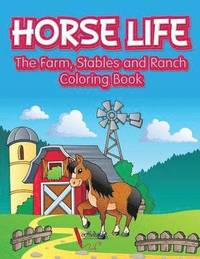 bokomslag Horse Life. The Farm, Stables and Ranch Coloring Book