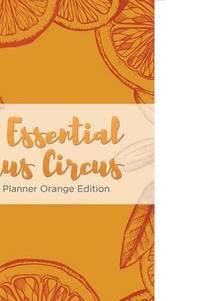 bokomslag The Essential Citrus Circus Weekly Planner Orange Edition