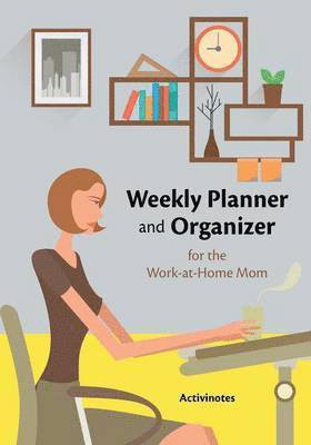 Activinotes - Weekly Planner and Organizer for the Work-at-Home Mom, Häftad