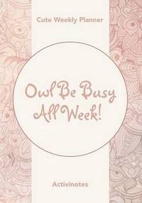 bokomslag Owl Be Busy All Week! Cute Weekly Planner