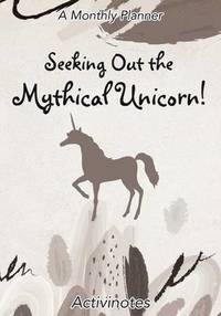bokomslag Seeking Out the Mythical Unicorn! A Monthly Planner