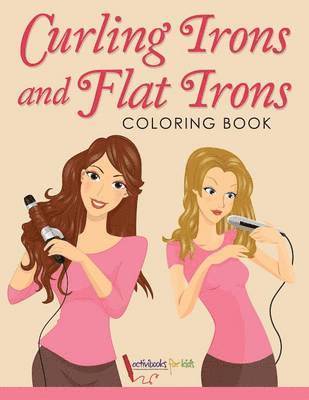 bokomslag Curling Irons and Flat Irons Coloring Book