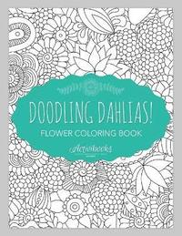bokomslag Doodling Dahlias! Flower Coloring Book