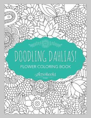bokomslag Doodling Dahlias! Flower Coloring Book