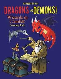 bokomslag Dragons and Demons! Wizards in Combat Coloring Book
