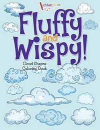 bokomslag Fluffy and Wispy! Cloud Shapes Coloring Book