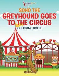 bokomslag Soho The Greyhound Goes To The Circus Coloring Book