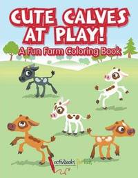 bokomslag Cute Calves at Play! A Fun Farm Coloring Book