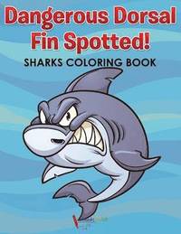 bokomslag Dangerous Dorsal Fin Spotted! Sharks Coloring Book