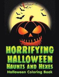 bokomslag Horrifying Halloween Haunts and Hexes Halloween Coloring Book