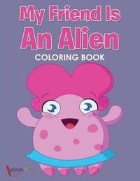 bokomslag My Friend is an Alien Coloring Book