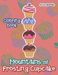 bokomslag Mountains Of Frosting Cupcake Coloring Book