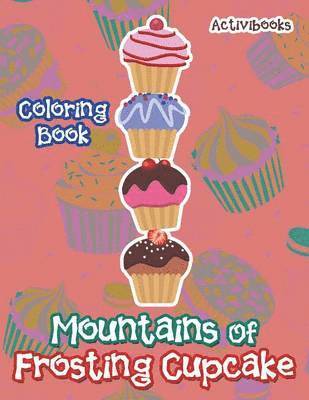 bokomslag Mountains Of Frosting Cupcake Coloring Book