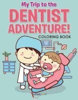My Trip to the Dentist Adventure! Coloring Book 1