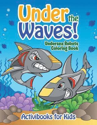 bokomslag Under the Waves! Undersea Robots Coloring Book